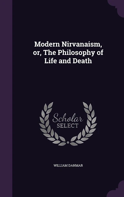 Modern Nirvanaism, or, The Philosophy of Life and Death