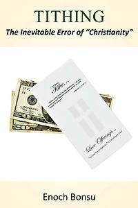 Tithing: The Inevitable Error of "Christianity"