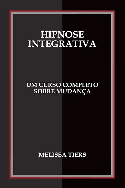 Hipnose Integrativa: Um Curso Completo Sobre Mudança