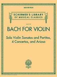 Bach For Violin - Sonatas And Partitas, 4 Concertos, And Arioso: Schirmer's Library Of Musical Classics Volume 2113