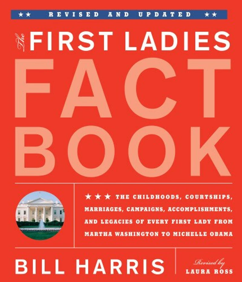 First Ladies Fact Book -- Revised and Updated: The Childhoods, Courtships, Marriages, Campaigns, Accomplishments, Legacies of Every Lady from Martha Washington to Michelle Obama