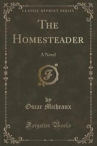 The Homesteader: A Novel (Classic Reprint)