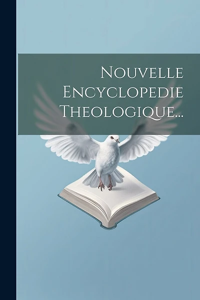 Nouvelle Encyclopedie Theologique...