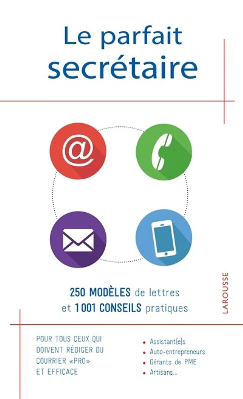 Le parfait secrétaire: 250 modèles de lettres et 1001 conseils pratiques