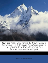 Recueil D'exercices Sur La Méchanique Rationnelle: A L'usage Des Candidats a La Licence Et a L'agrégation Des Sciences Mathématiques