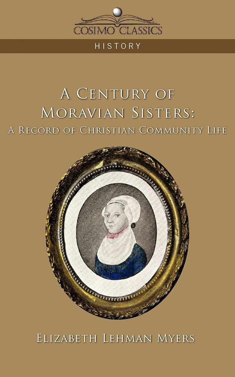A Century of Moravian Sisters: Record Christian Community Life (Classic Reprint)