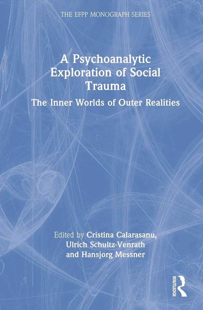 A Psychoanalytic Exploration of Social Trauma: The Inner Worlds Outer Realities