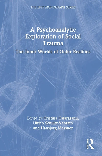 A Psychoanalytic Exploration of Social Trauma: The Inner Worlds Outer Realities
