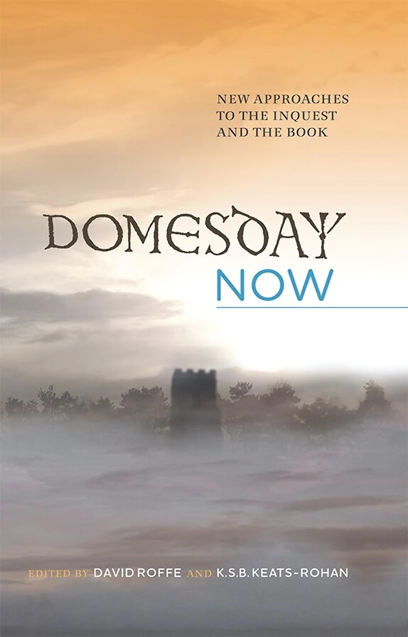 Domesday Now: New Approaches to the Inquest and Book