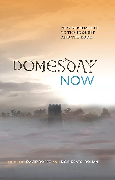 Domesday Now: New Approaches to the Inquest and Book