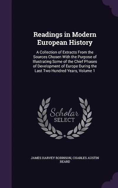 Readings in Modern European History: A Collection of Extracts From the Sources Chosen With the Purpose of Illustrating Some of the Chief