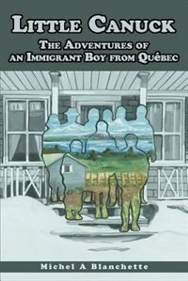 Little Canuck: The Adventures of an Immigrant Boy from Québec