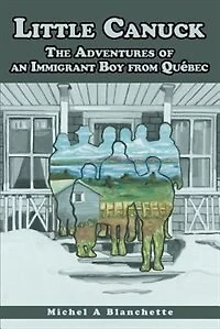 Little Canuck: The Adventures of an Immigrant Boy from Québec