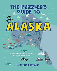 The Puzzler's Guide to Alaska: Games, Jokes, Fun Facts & Trivia about Last Frontier