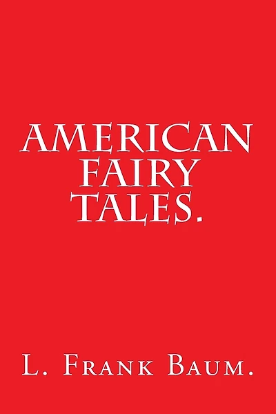 American Fairy Tales by L. Frank Baum.