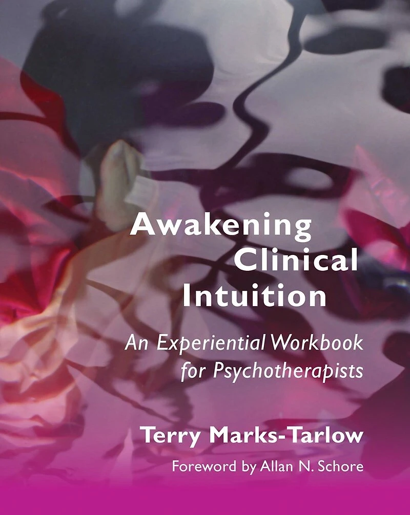 Awakening Clinical Intuition: An Experiential Workbook For Psychotherapists