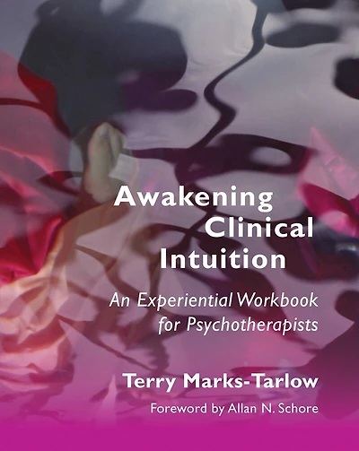 Awakening Clinical Intuition: An Experiential Workbook For Psychotherapists
