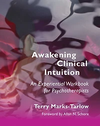 Awakening Clinical Intuition: An Experiential Workbook For Psychotherapists