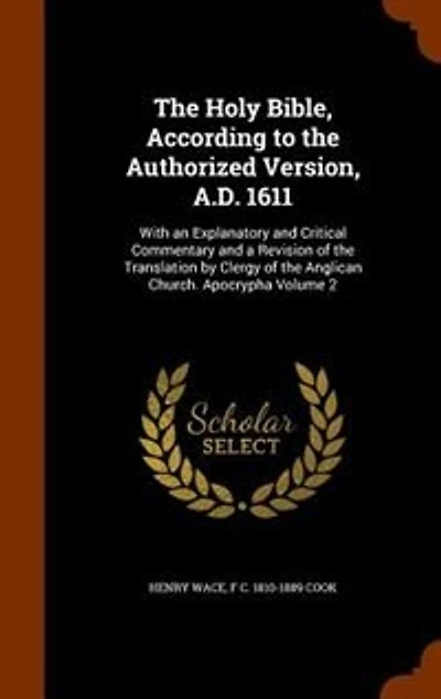 The Holy Bible, According to the Authorized Version, A.D. 1611: With an Explanatory and Critical Commentary and a Revision of the Translation by Clergy of the Angl