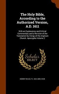 The Holy Bible, According to the Authorized Version, A.D. 1611: With an Explanatory and Critical Commentary and a Revision of the Translation by Clergy of the Angl