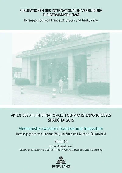 Akten des XIII. Internationalen Germanistenkongresses Shanghai 2015 - Germanistik zwischen Tradition und Innovation: Band 10