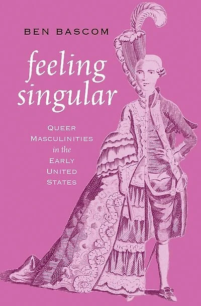 Feeling Singular: Queer Masculinities the Early United States