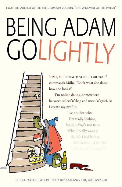 Being Adam Golightly: A True Account Of Grief Observed Through Laughter, Love And Grit
