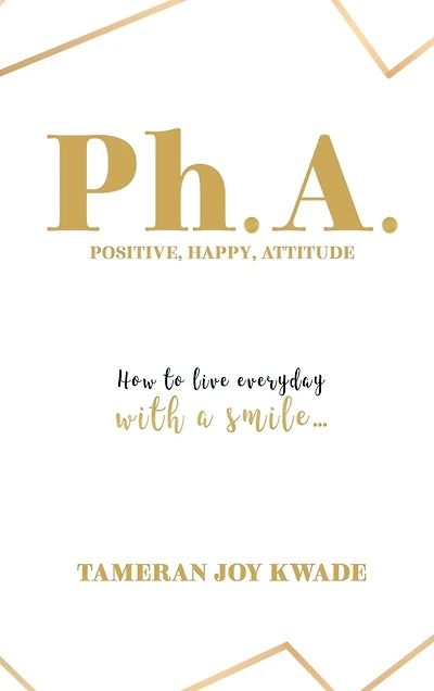 Ph. A. Positive, Happy, Attitude: How to Live Every Day with a Smile ...