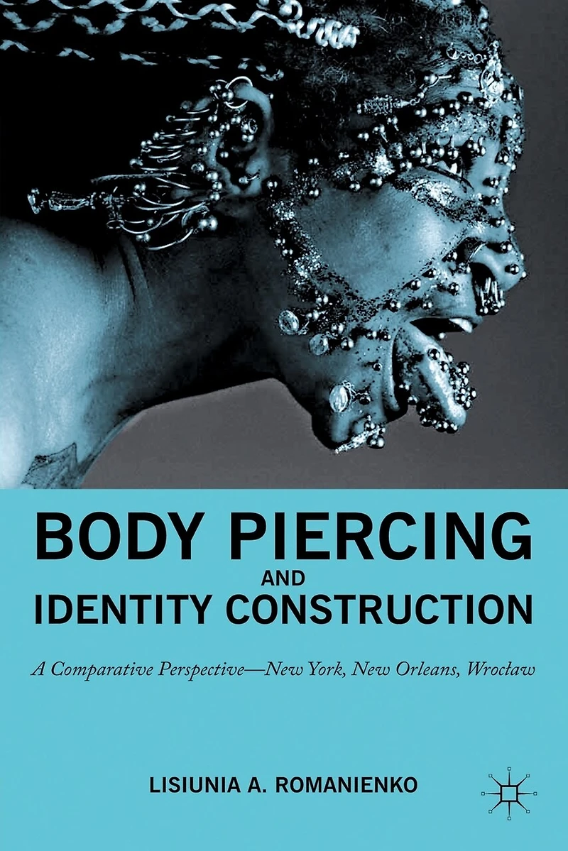 Body Piercing and Identity Construction: A Comparative Perspective - New York, Orleans, Wroc?aw