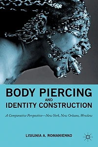 Body Piercing and Identity Construction: A Comparative Perspective - New York, Orleans, Wroc?aw