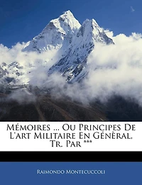 Mémoires ... Ou Principes De L'art Militaire En Génèral, Tr. Par *** - Primary Source Edition