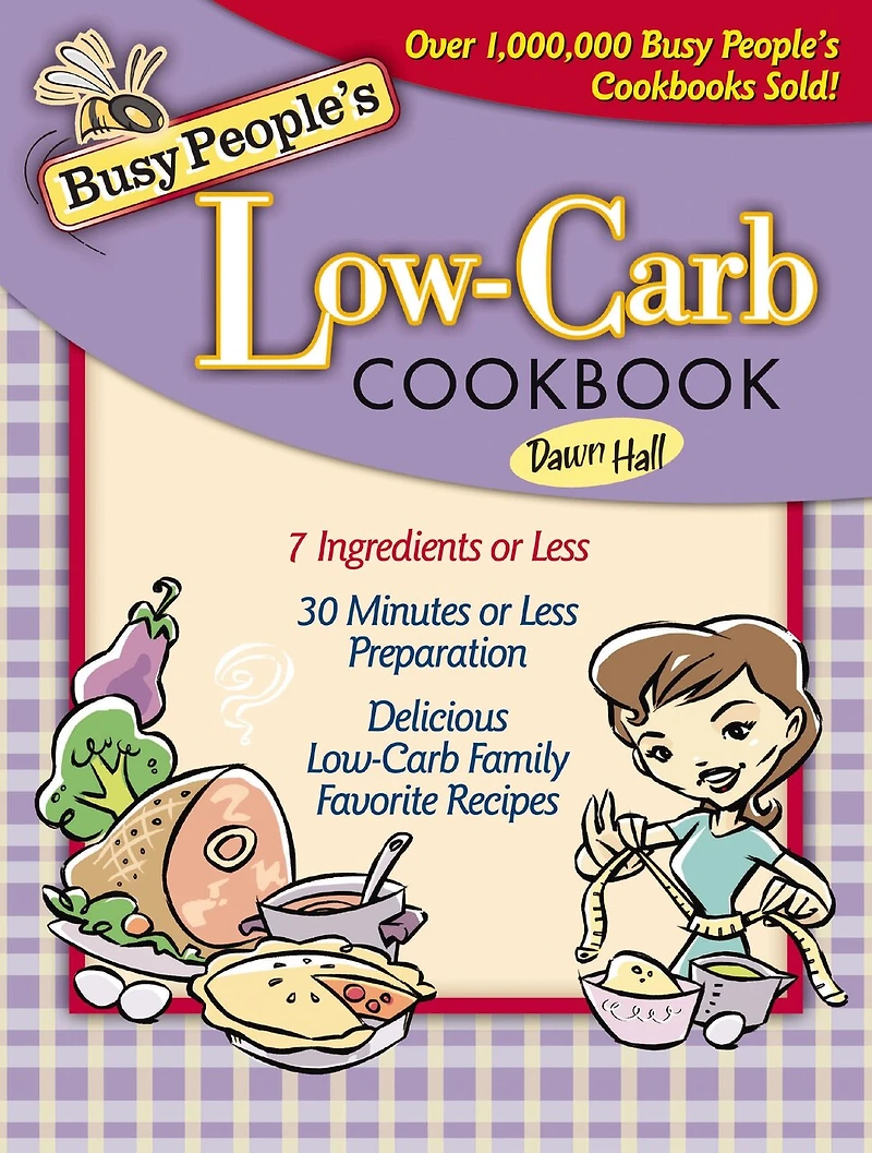 Busy People's Low-Carb Cookbook: Delicious Family Favorite Recipes (7 Ingredients of Less, 30 Minutes Less Preparation)