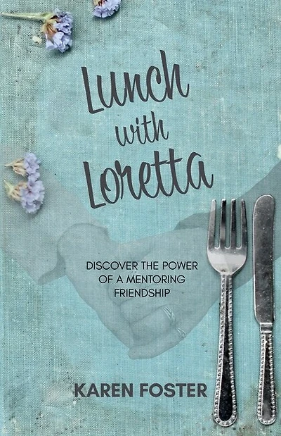 Lunch With Loretta: Discover The Power Of A Mentoring Friendship