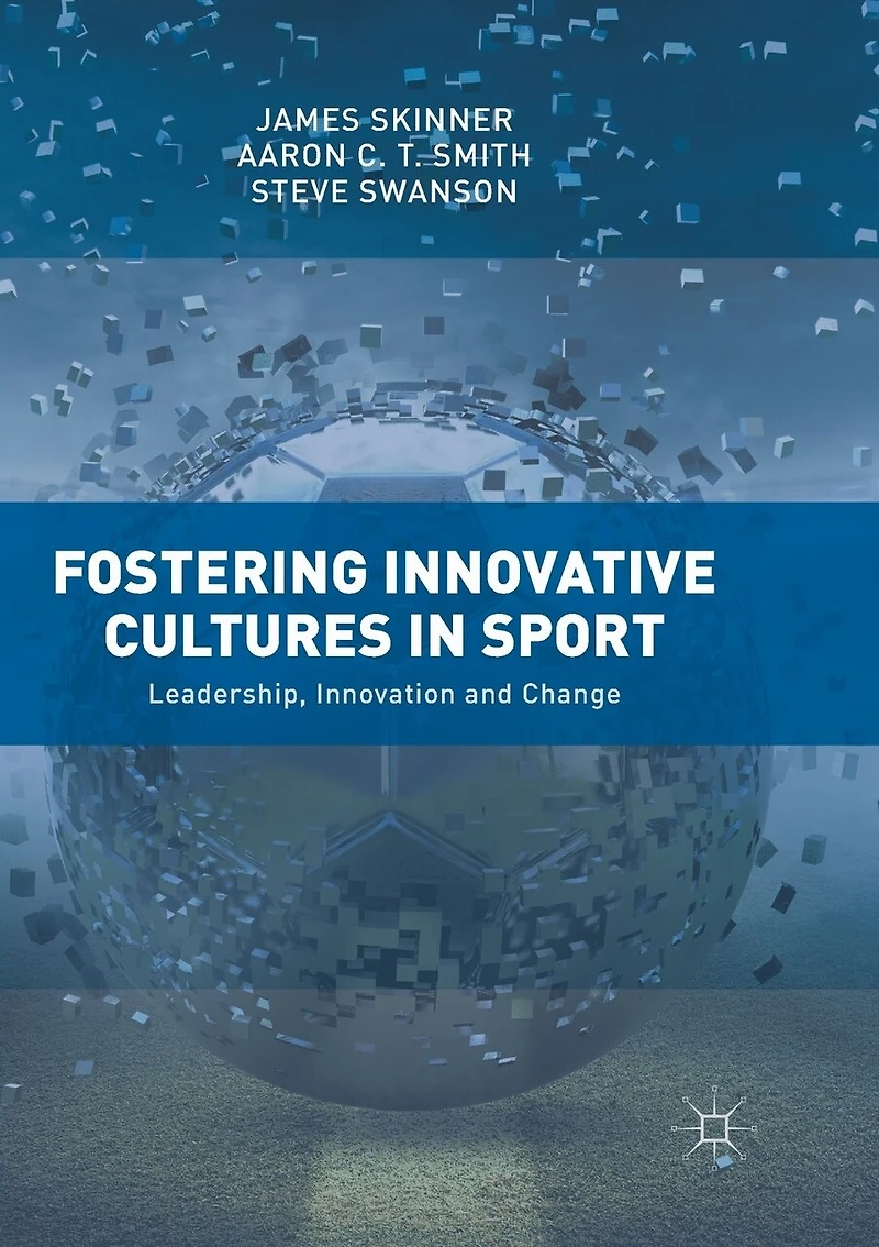 Fostering Innovative Cultures Sport: Leadership, Innovation and Change