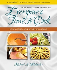 Everyone's Time To Cook: How to Start a Love Affair with Cooking