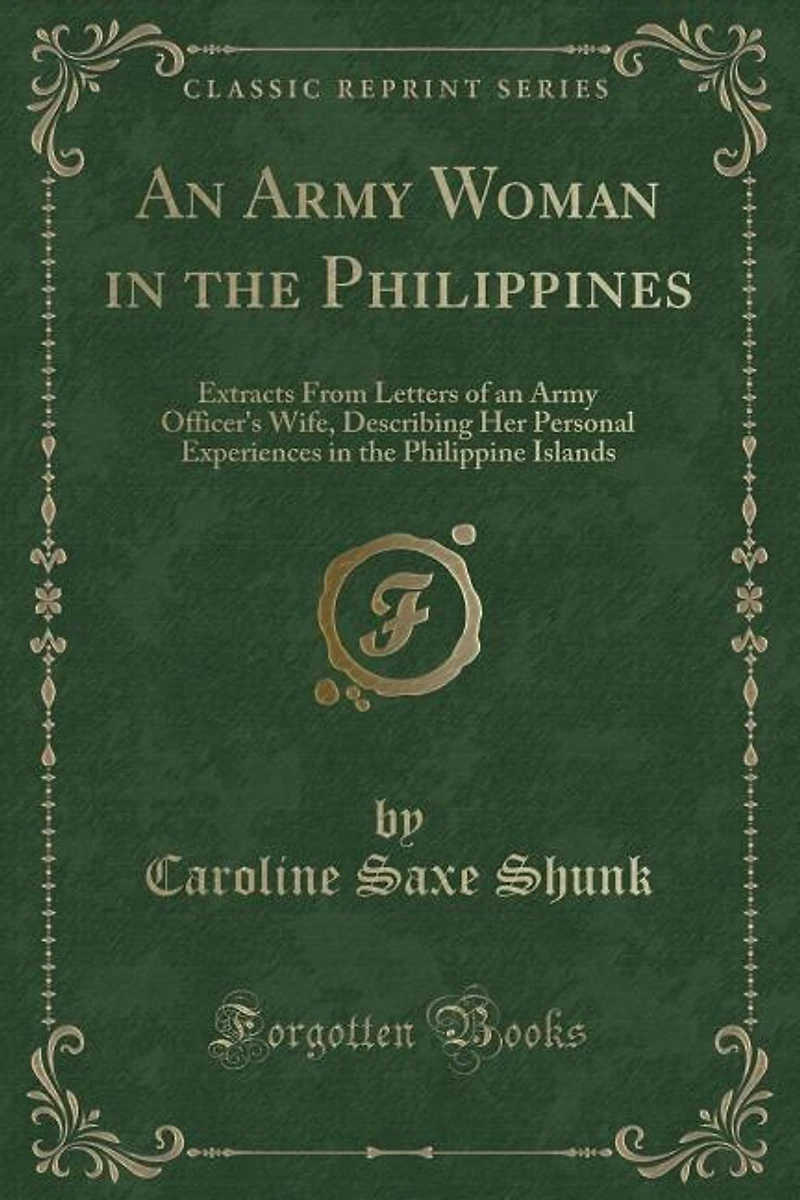 an Army Woman the Philippines: Extracts From Letters of Officer's Wife, Describing Her Personal Experiences Philipp