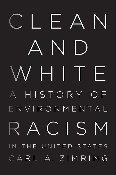 Clean and White: A History of Environmental Racism the United States