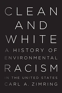 Clean and White: A History of Environmental Racism the United States
