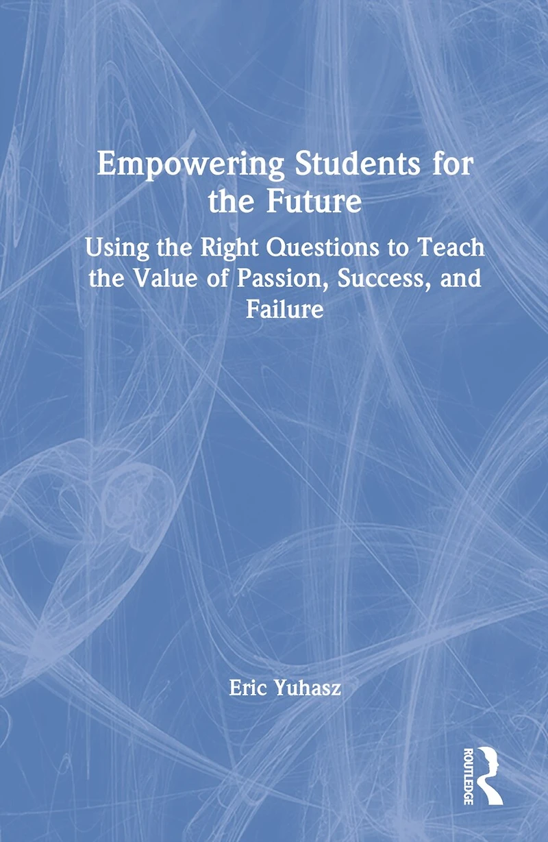 Empowering Students for the Future: Using Right Questions to Teach Value of Passion, Success, and Failure