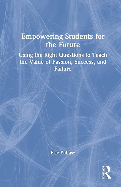Empowering Students for the Future: Using Right Questions to Teach Value of Passion, Success, and Failure