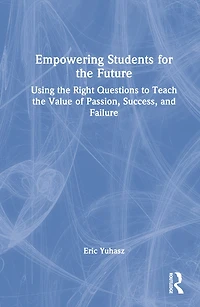 Empowering Students for the Future: Using Right Questions to Teach Value of Passion, Success, and Failure