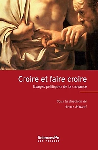 Croire et faire croire: usages politiques de la croyance