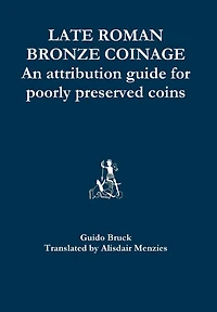 Late Roman Bronze Coinage - An attribution guide for poorly preserved coins