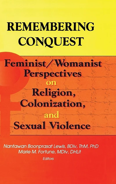 Remembering Conquest: Feminist/Womanist Perspectives on Religion, Colonization, and Sexual Violence