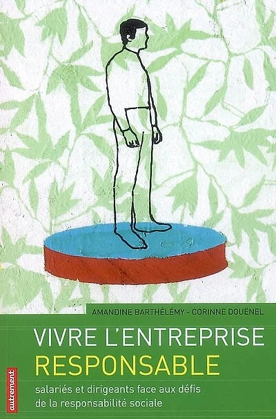 Vivre l'entreprise responsable : salariés et dirigeants face aux défis de la responsabilité sociale: salariés et dirigeants face aux défis de la responsabilité sociale