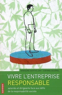 Vivre l'entreprise responsable : salariés et dirigeants face aux défis de la responsabilité sociale: salariés et dirigeants face aux défis de la responsabilité sociale