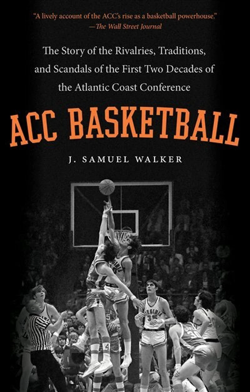 ACC Basketball: the Story of Rivalries, Traditions, and Scandals First Two Decades Atlantic Coast Conference