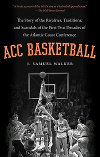 ACC Basketball: the Story of Rivalries, Traditions, and Scandals First Two Decades Atlantic Coast Conference