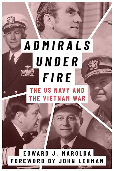 Admirals Under Fire: the U.S. Navy and Vietnam War