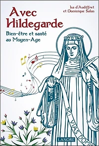 Avec Hildegarde : bien-être et santé au Moyen Age: Age